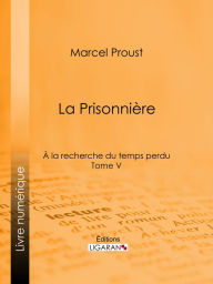 Title: A la recherche du temps perdu: Tome V - La Prisonnière, Author: Marcel Proust