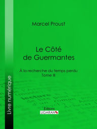 Title: A la recherche du temps perdu: Tome III - Le Côté de Guermantes, Author: Marcel Proust