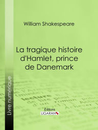 Title: La Tragique Histoire d'Hamlet, prince de Danemark, Author: William Shakespeare