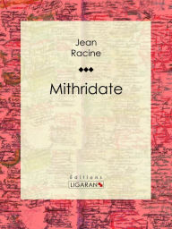 Title: Mithridate, Author: Jean Racine
