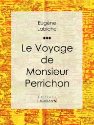Title: Le Voyage de monsieur Perrichon, Author: Eugène Labiche