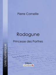 Title: Rodogune: Princesse des Parthes, Author: Pierre Corneille