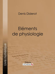 Title: Eléments de Physiologie, Author: Denis Diderot