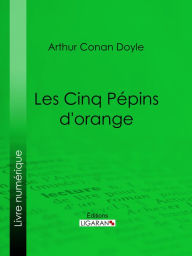 Title: Les Cinq Pépins d'orange, Author: Arthur Conan Doyle