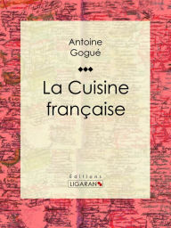Title: La Cuisine française, Author: Antoine Gogué