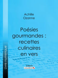 Title: Poésies gourmandes : recettes culinaires en vers, Author: Achille Ozanne