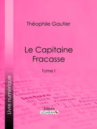 Title: Le Capitaine Fracasse: Tome I, Author: Theophile Gautier