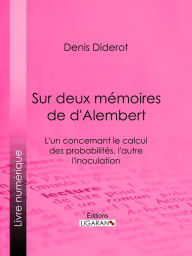 Title: Sur Deux Mémoires de d'Alembert: L'un concernant le Calcul des Probabilités, l'autre l'Inoculation, Author: Denis Diderot