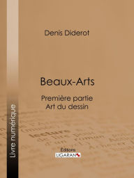 Title: Beaux-Arts, première partie - Art du dessin: L'Histoire et le secret de la peinture en cire, Author: Denis Diderot