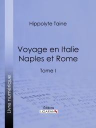 Title: Voyage en Italie. Naples et Rome: Tome I, Author: Hippolyte Taine