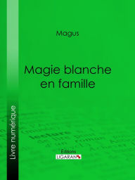 Title: Magie blanche en famille, Author: Magus