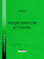 Magie blanche en famille