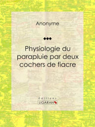 Title: Physiologie du parapluie par deux cochers de fiacre, Author: Anonyme