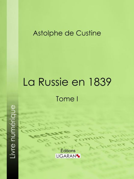 La Russie en 1839: Tome I