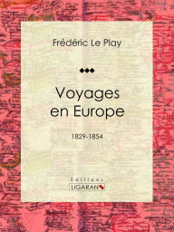 Title: Voyages en Europe: 1829-1854, Author: Ligaran