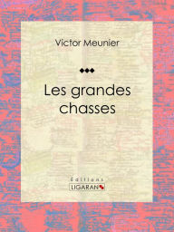 Title: Les grandes chasses, Author: Victor Meunier