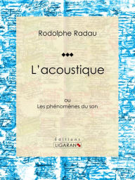 Title: L'acoustique: ou Les phénomènes du son, Author: Jean-Charles Rodolphe Radau