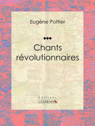 Title: Chants révolutionnaires: Anthologie musicale, Author: Eugène Pottier