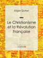 Le Christianisme et la Révolution Française: Essai historique