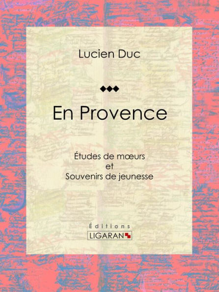 En Provence: Études de moeurs et Souvenirs de jeunesse