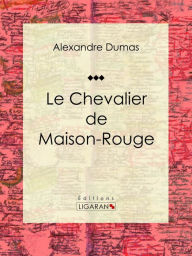 Title: Le Chevalier de Maison-Rouge: Pièce de théâtre, Author: Alexandre Dumas