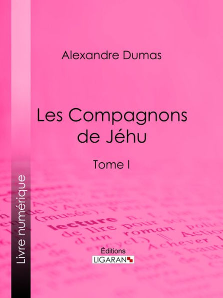 Les Compagnons de Jéhu: Tome I