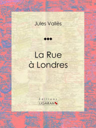 Title: La Rue à Londres: Journaux, Author: Ligaran