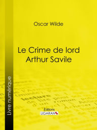 Title: Le Crime de Lord Arthur Savile: Nouvelle fantastique, Author: Oscar Wilde