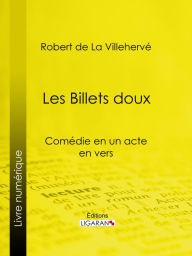 Title: Les Billets doux: Comédie en un acte, en vers, Author: Robert de La Villehervé