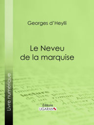 Title: Le Neveu de la marquise, Author: Georges d' Heylli