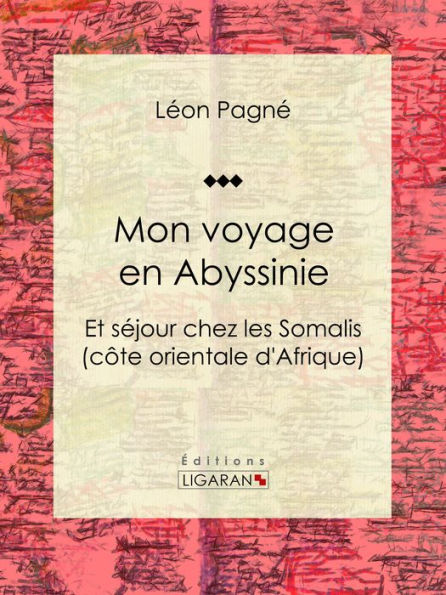 Mon voyage en Abyssinie: Et séjour chez les Somalis (côte orientale d'Afrique)