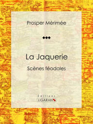 Title: La Jaquerie: Scènes féodales, Author: Prosper Mérimée