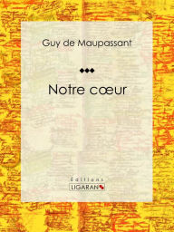 Title: Notre coeur, Author: Guy de Maupassant