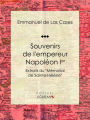 Souvenirs de l'empereur Napoléon Ier: Extraits du