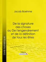 Title: De la signature des choses ou De l'engendrement et de la définition de tous les êtres, Author: Jacob Bohme