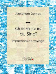 Title: Quinze jours au Sinaï: Impressions de voyage, Author: Alexandre Dumas