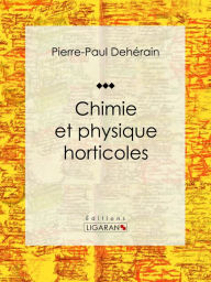 Title: Chimie et physique horticoles, Author: Pierre-Paul Dehérain