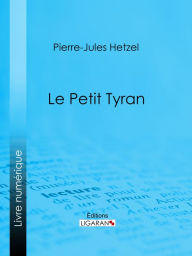 Title: Le Petit tyran, Author: Pierre-Jules Hetzel
