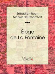 Title: Éloge de La Fontaine, Author: Sébastien-Roch Nicolas de Chamfort