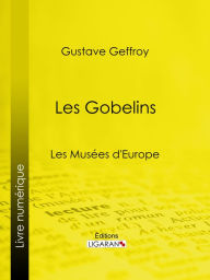 Title: Les Gobelins: Les Musées d'Europe, Author: Gustave Geffroy