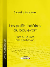Title: Les petits théâtres du boulevart: Paris ou le Livre des cent-et-un, Author: Stanislas Macaire
