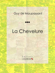 Title: La Chevelure: Nouvelle fantastique, Author: Guy de Maupassant