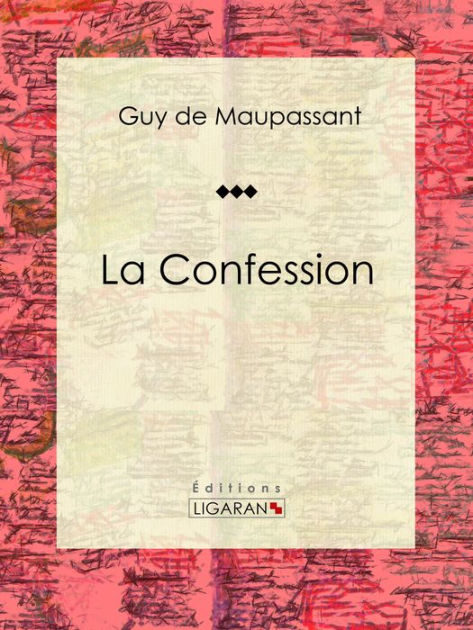 La Confession Nouvelle Sentimentale By Guy De Maupassant Ligaran