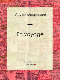 Title: En voyage: Nouvelle sentimentale et psychologique, Author: Guy de Maupassant