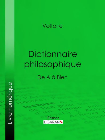 Dictionnaire philosophique: De A à Bien