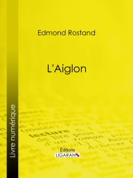 Title: L'Aiglon: Drame en six actes, en vers, Author: Edmond Rostand