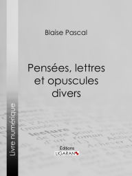 Title: Pensées, lettres et opuscules divers, Author: Blaise Pascal