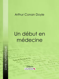 Title: Un début en médecine, Author: Arthur Conan Doyle