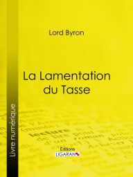 Title: La Lamentation du Tasse, Author: Lord Byron