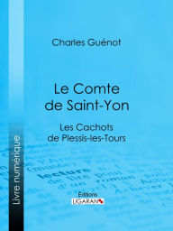 Title: Le Comte de Saint-Yon: Les Cachots de Plessis-les-Tours, Author: Charles Guénot